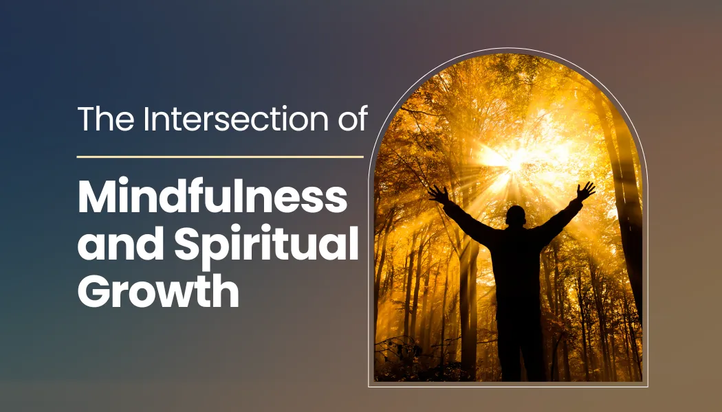 The Intersection of Mindfulness and Spiritual Growth
