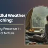Mindful Weather Watching: Finding Presence in Shifts of Nature