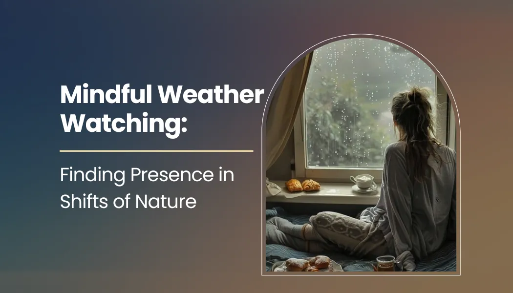 Mindful Weather Watching: Finding Presence in Shifts of Nature