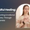 Mindful Healing: Supporting Emotional Recovery Through Awareness