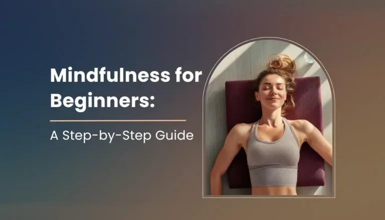 Mindfulness for Beginners: A Step-by-Step Guide