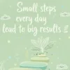 Small steps every day lead to big results