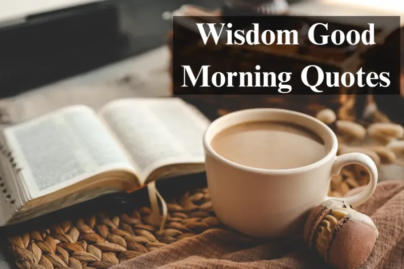 Wisdom Good Morning Quotes