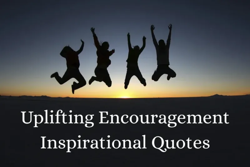 Uplifting Encouragement Inspirational Quotes