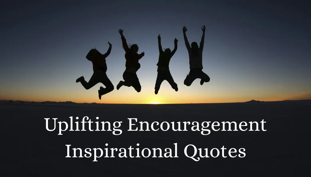 Uplifting Encouragement Inspirational Quotes