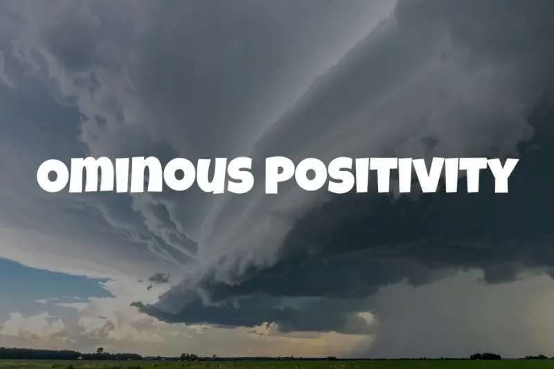 Ominous Positivity