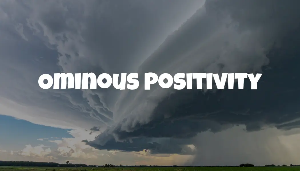 Ominous Positivity