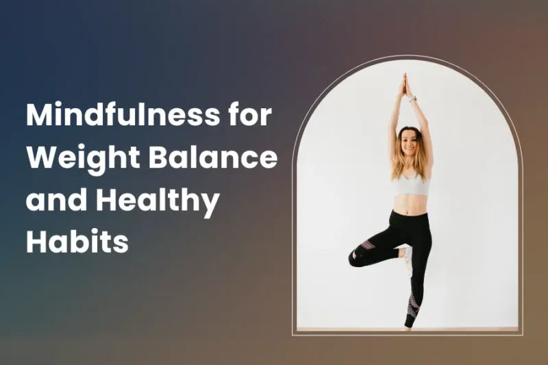 Mindfulness for Weight Balance and Healthy Habits