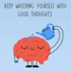 Keep Watering Yourself with Good Thoughts