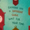 Everyone has a different clock. Wait for your time.