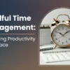 Mindful Time Management: Balancing Productivity and Peace