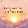 Every Sunrise Is a Fresh Page