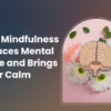 How Mindfulness Reduces Mental Noise and Brings Inner Calm