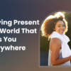 Staying Present in a World That Pulls You Everywhere