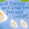 Not All Journeys Need a Map—Some Just Need Company