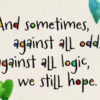 Against All Odds, We Still Hope