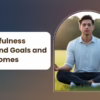 Mindfulness Beyond Goals and Outcomes