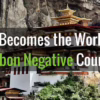 Bhutan Remains the World’s Only Carbon-Negative Country
