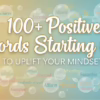 100+ Positive Words Starting with A to Uplift Your Mindset
